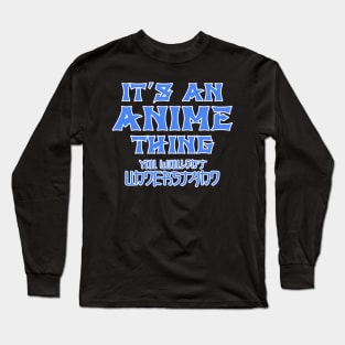 it's an anime thing you wouldn't understand Long Sleeve T-Shirt